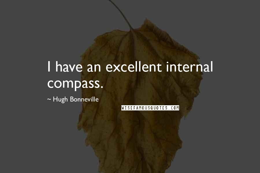 Hugh Bonneville Quotes: I have an excellent internal compass.