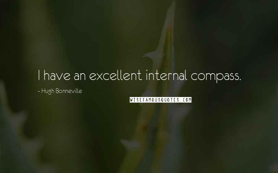 Hugh Bonneville Quotes: I have an excellent internal compass.
