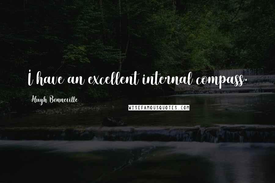 Hugh Bonneville Quotes: I have an excellent internal compass.