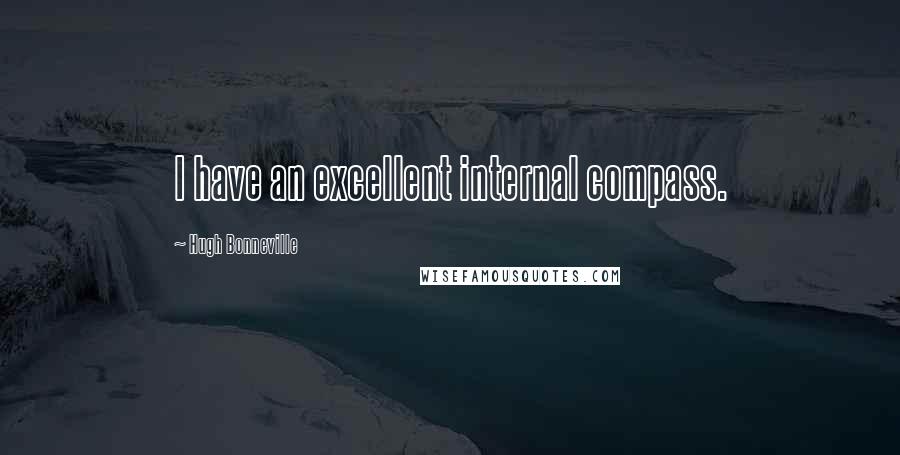 Hugh Bonneville Quotes: I have an excellent internal compass.