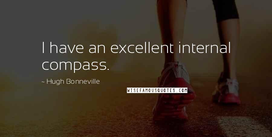 Hugh Bonneville Quotes: I have an excellent internal compass.