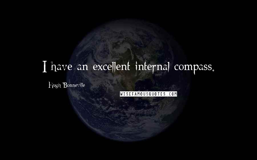 Hugh Bonneville Quotes: I have an excellent internal compass.