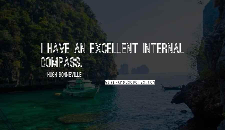 Hugh Bonneville Quotes: I have an excellent internal compass.