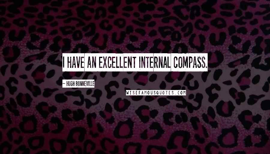 Hugh Bonneville Quotes: I have an excellent internal compass.