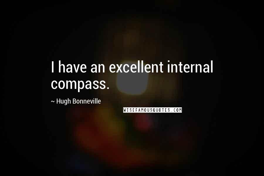 Hugh Bonneville Quotes: I have an excellent internal compass.