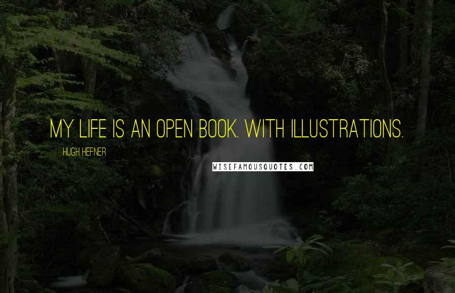 Hugh Hefner Quotes: My life is an open book. With illustrations.