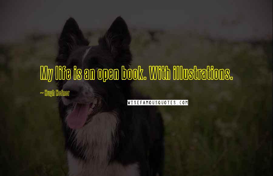 Hugh Hefner Quotes: My life is an open book. With illustrations.