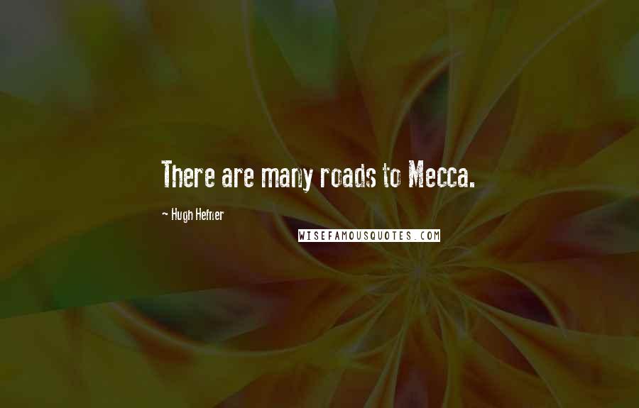 Hugh Hefner Quotes: There are many roads to Mecca.