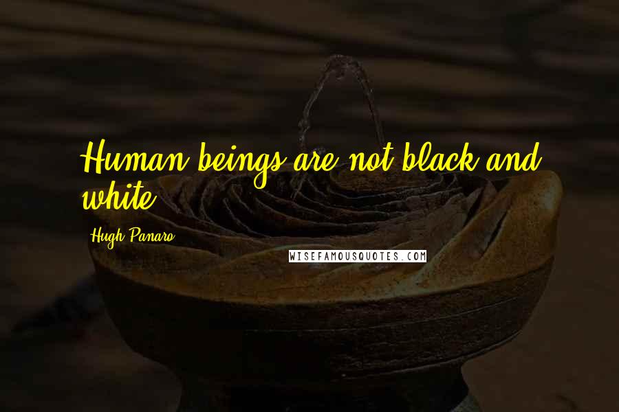 Hugh Panaro Quotes: Human beings are not black and white.