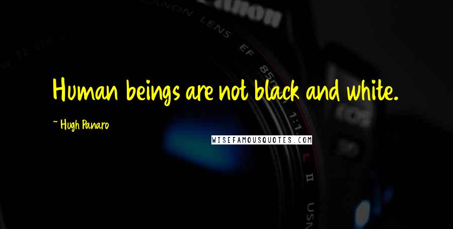 Hugh Panaro Quotes: Human beings are not black and white.