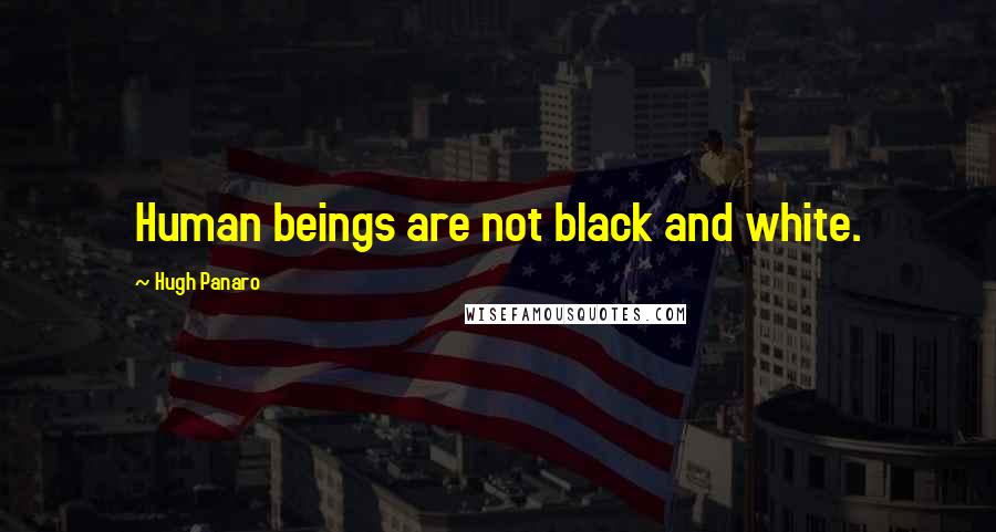 Hugh Panaro Quotes: Human beings are not black and white.