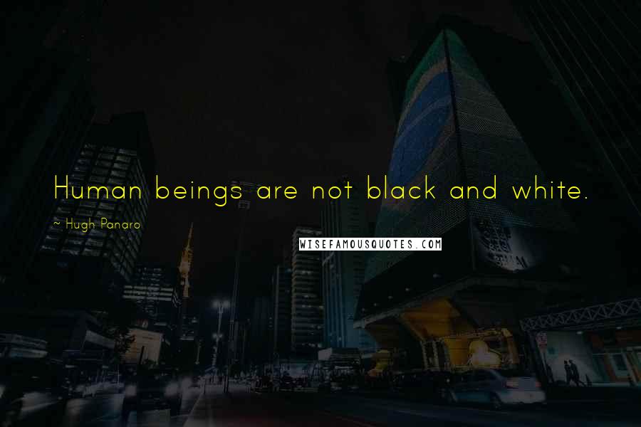 Hugh Panaro Quotes: Human beings are not black and white.