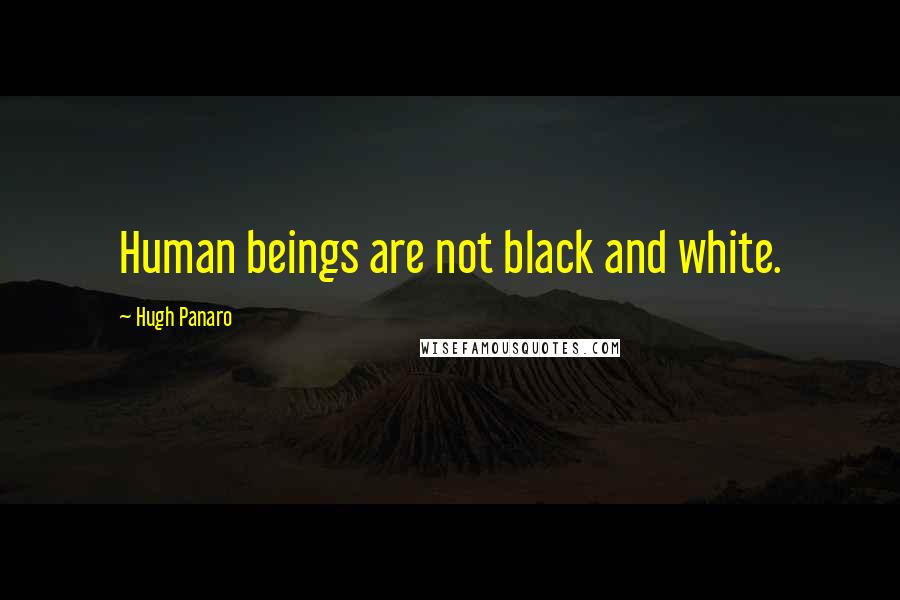 Hugh Panaro Quotes: Human beings are not black and white.