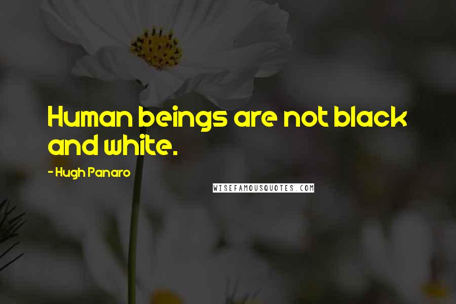 Hugh Panaro Quotes: Human beings are not black and white.