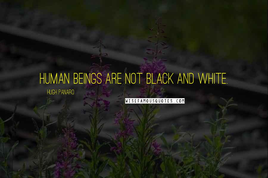 Hugh Panaro Quotes: Human beings are not black and white.