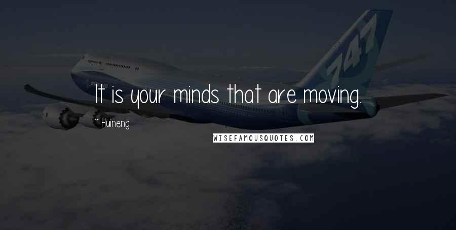 Huineng Quotes: It is your minds that are moving.