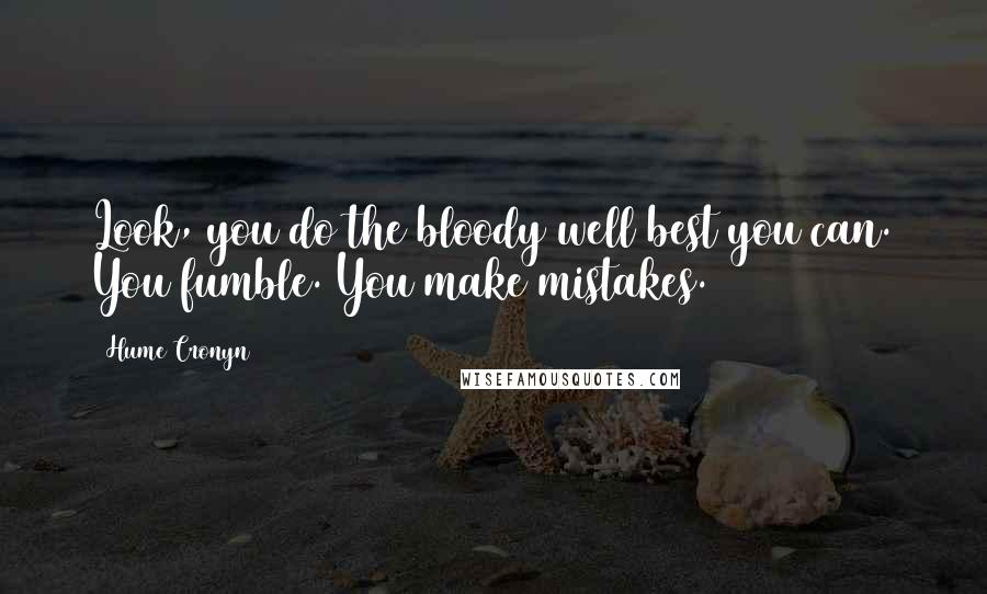 Hume Cronyn Quotes: Look, you do the bloody well best you can. You fumble. You make mistakes.