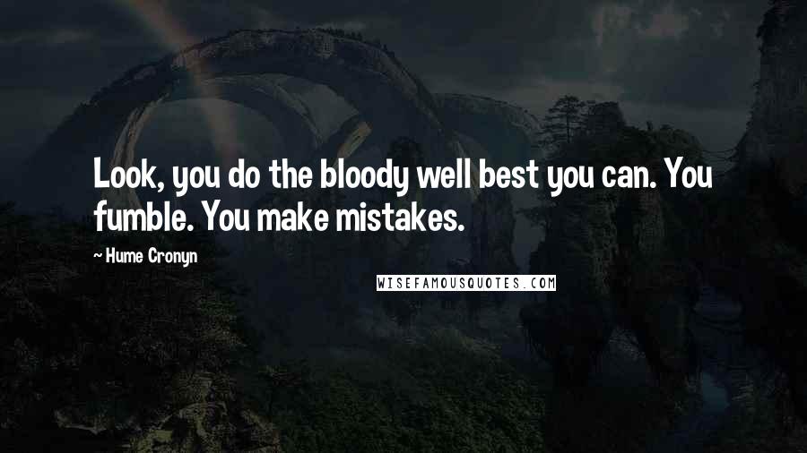 Hume Cronyn Quotes: Look, you do the bloody well best you can. You fumble. You make mistakes.