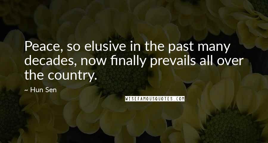 Hun Sen Quotes: Peace, so elusive in the past many decades, now finally prevails all over the country.