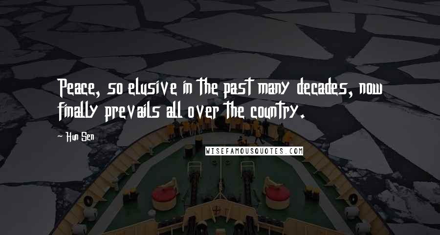 Hun Sen Quotes: Peace, so elusive in the past many decades, now finally prevails all over the country.