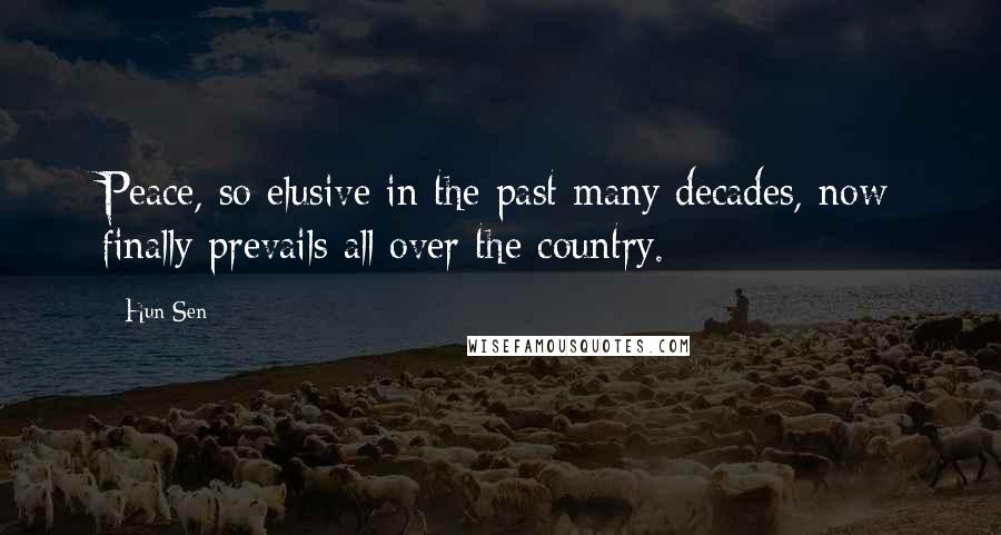 Hun Sen Quotes: Peace, so elusive in the past many decades, now finally prevails all over the country.