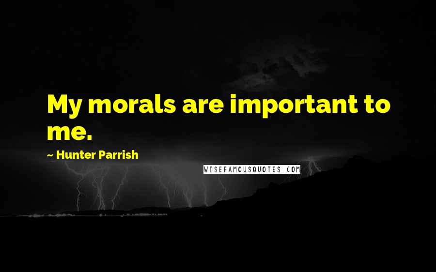 Hunter Parrish Quotes: My morals are important to me.