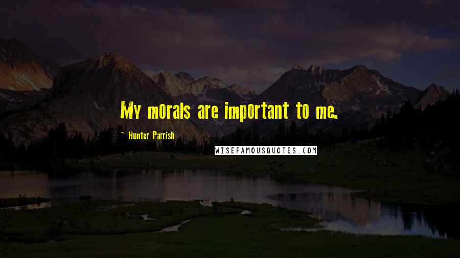 Hunter Parrish Quotes: My morals are important to me.