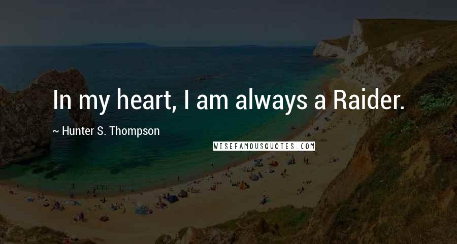 Hunter S. Thompson Quotes: In my heart, I am always a Raider.