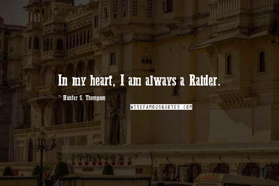 Hunter S. Thompson Quotes: In my heart, I am always a Raider.