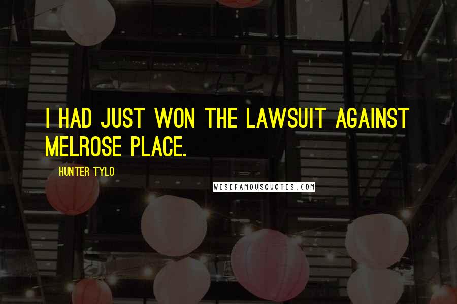 Hunter Tylo Quotes: I had just won the lawsuit against Melrose Place.