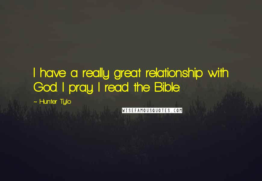 Hunter Tylo Quotes: I have a really great relationship with God. I pray. I read the Bible.