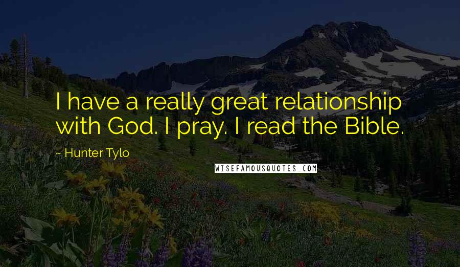 Hunter Tylo Quotes: I have a really great relationship with God. I pray. I read the Bible.