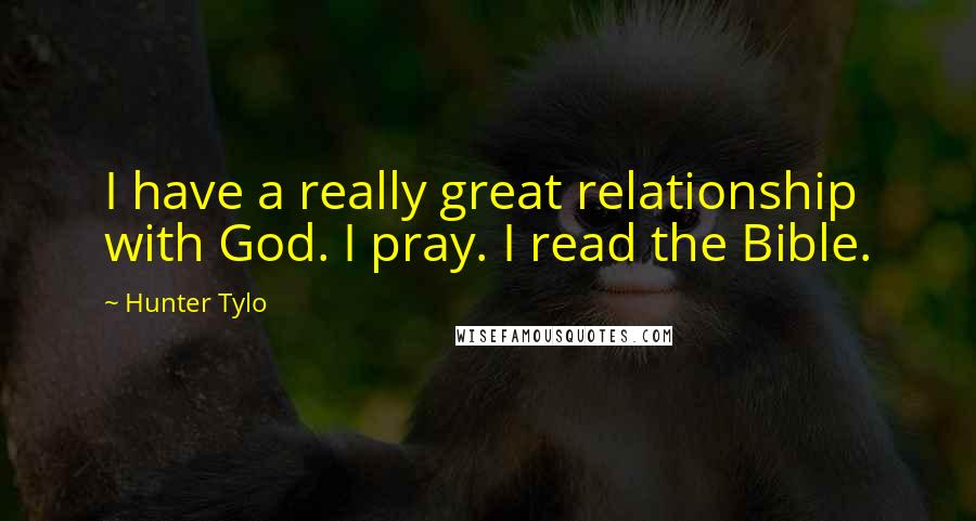 Hunter Tylo Quotes: I have a really great relationship with God. I pray. I read the Bible.