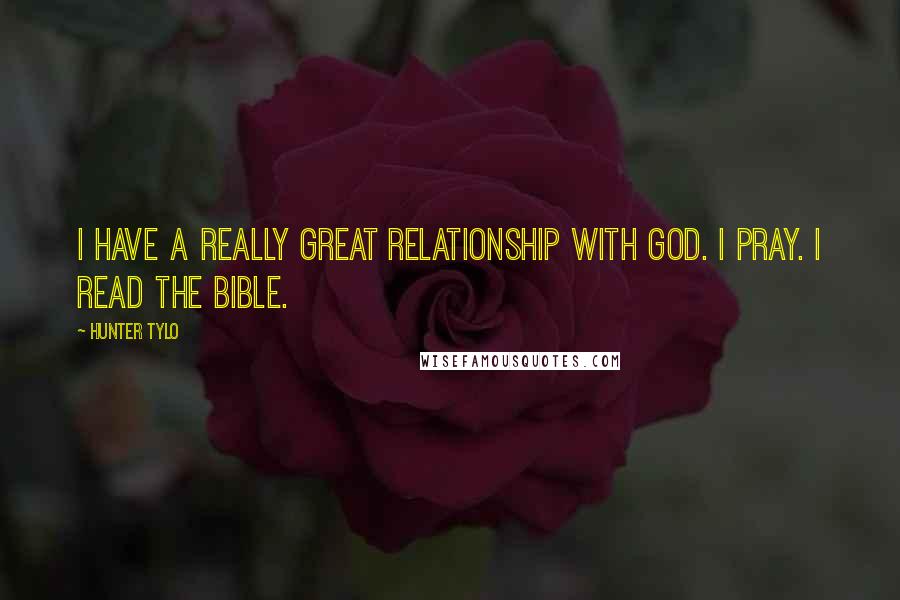 Hunter Tylo Quotes: I have a really great relationship with God. I pray. I read the Bible.