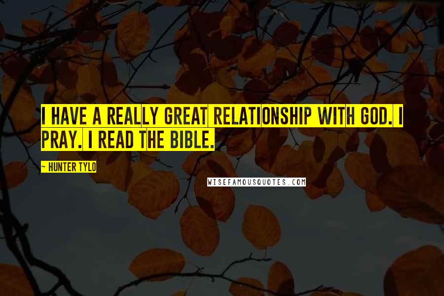 Hunter Tylo Quotes: I have a really great relationship with God. I pray. I read the Bible.