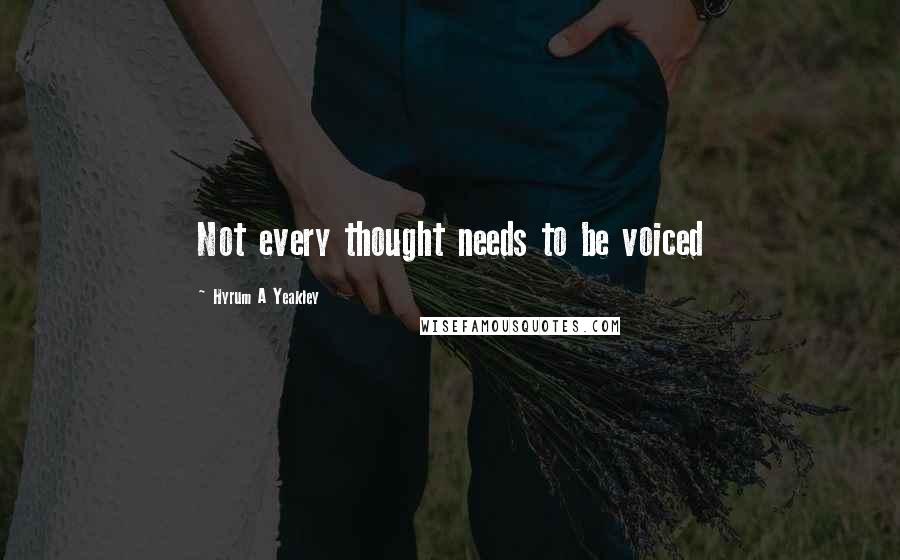 Hyrum A Yeakley Quotes: Not every thought needs to be voiced