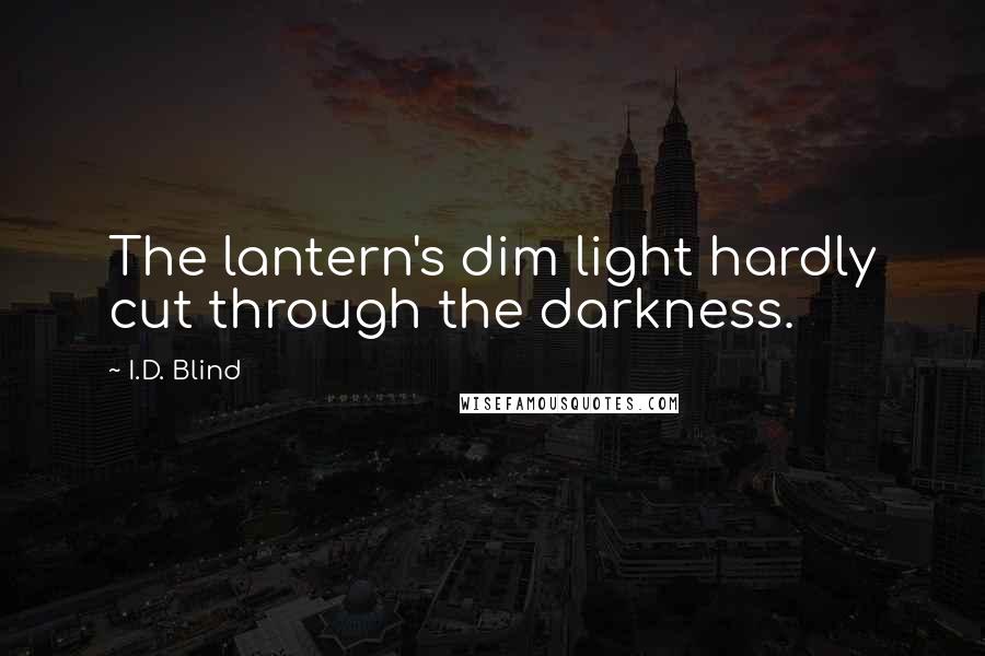 I.D. Blind Quotes: The lantern's dim light hardly cut through the darkness.