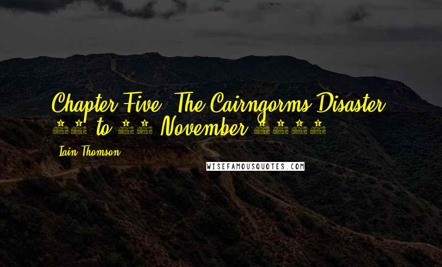 Iain Thomson Quotes: Chapter Five: The Cairngorms Disaster, 20 to 22 November 1971