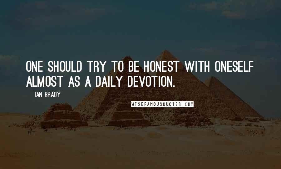 Ian Brady Quotes: One should try to be honest with oneself almost as a daily devotion.