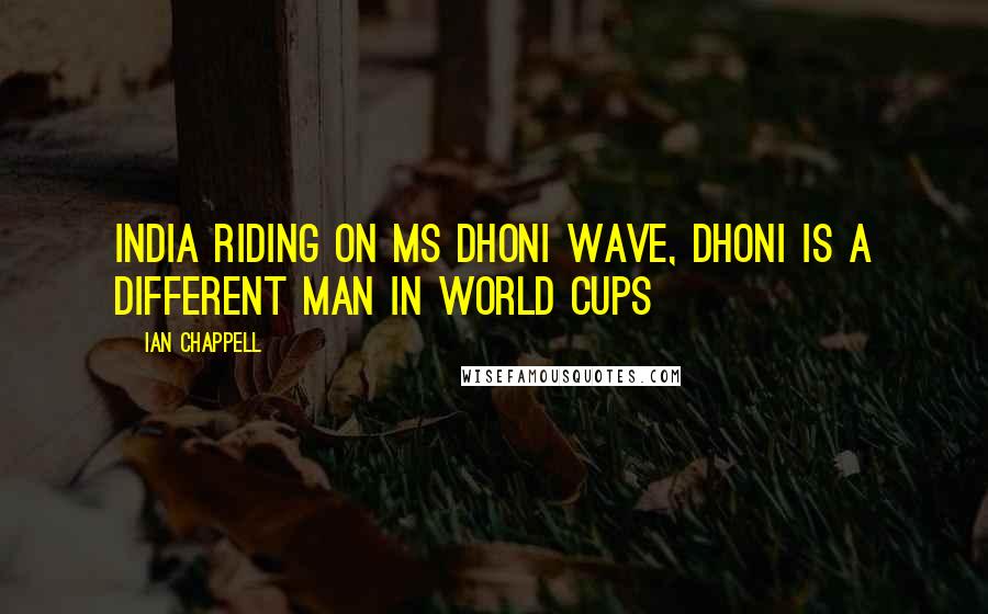 Ian Chappell Quotes: India riding on MS Dhoni wave, Dhoni is a different man in World Cups