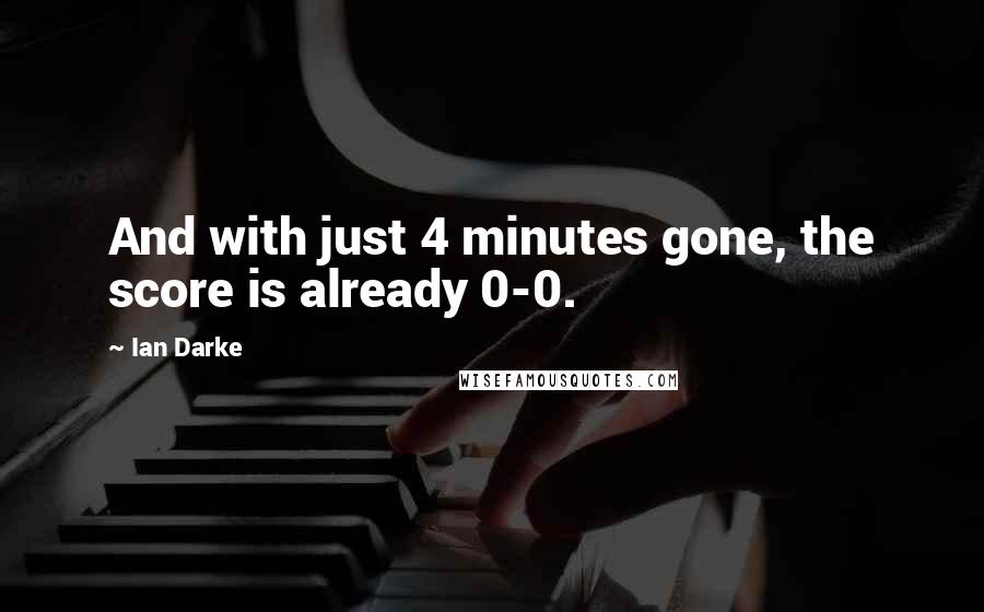 Ian Darke Quotes: And with just 4 minutes gone, the score is already 0-0.