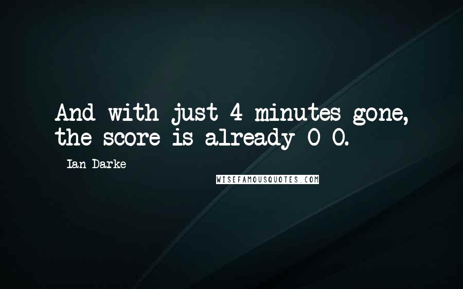 Ian Darke Quotes: And with just 4 minutes gone, the score is already 0-0.