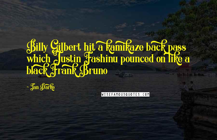 Ian Darke Quotes: Billy Gilbert hit a kamikaze back pass which Justin Fashinu pounced on like a black Frank Bruno