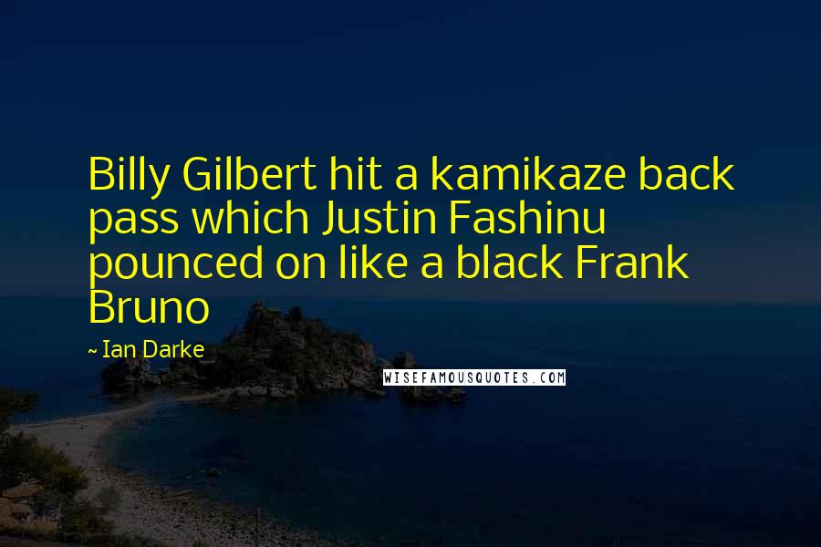 Ian Darke Quotes: Billy Gilbert hit a kamikaze back pass which Justin Fashinu pounced on like a black Frank Bruno