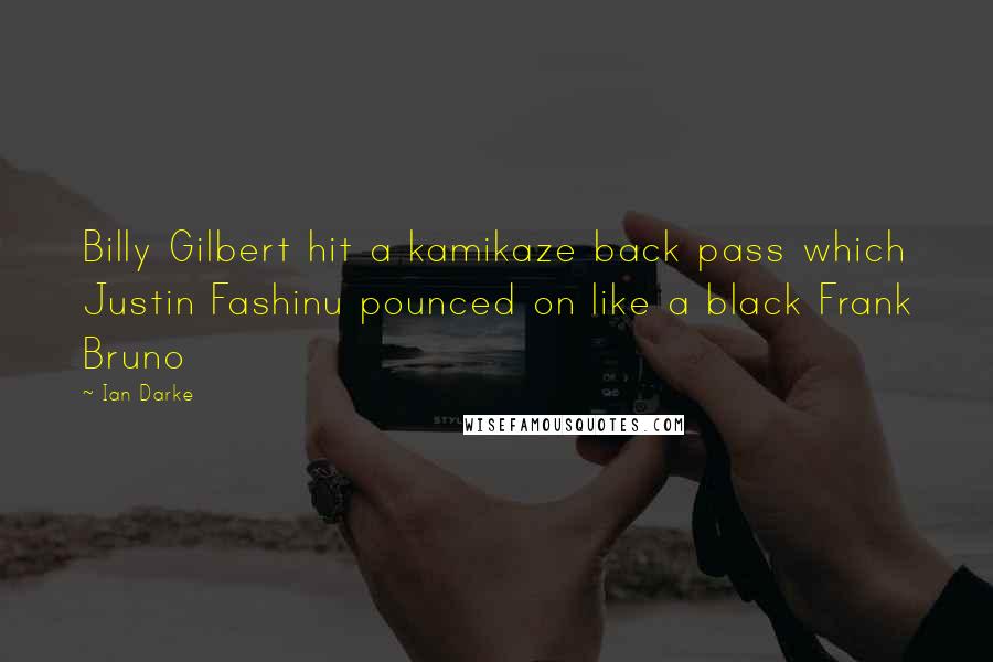 Ian Darke Quotes: Billy Gilbert hit a kamikaze back pass which Justin Fashinu pounced on like a black Frank Bruno