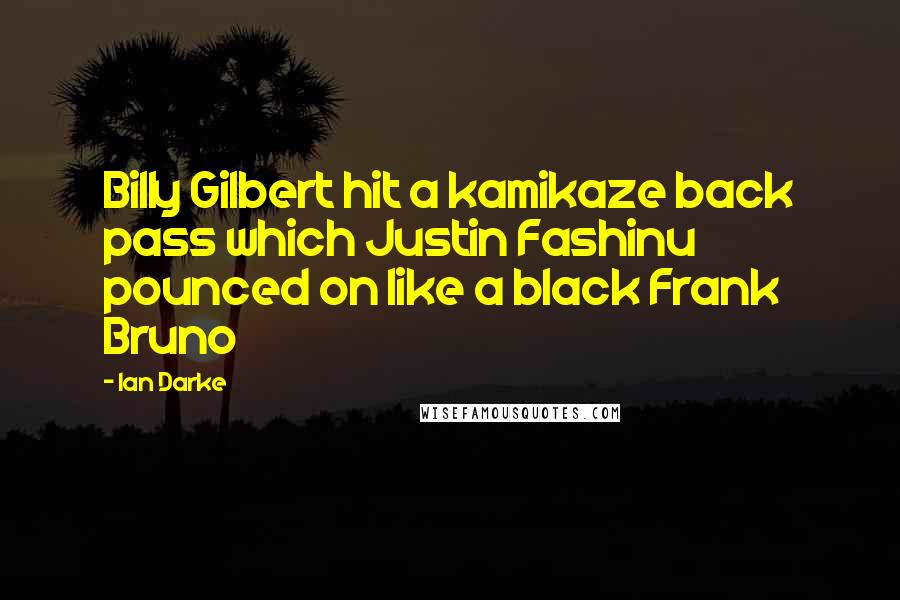 Ian Darke Quotes: Billy Gilbert hit a kamikaze back pass which Justin Fashinu pounced on like a black Frank Bruno