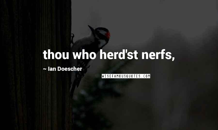 Ian Doescher Quotes: thou who herd'st nerfs,