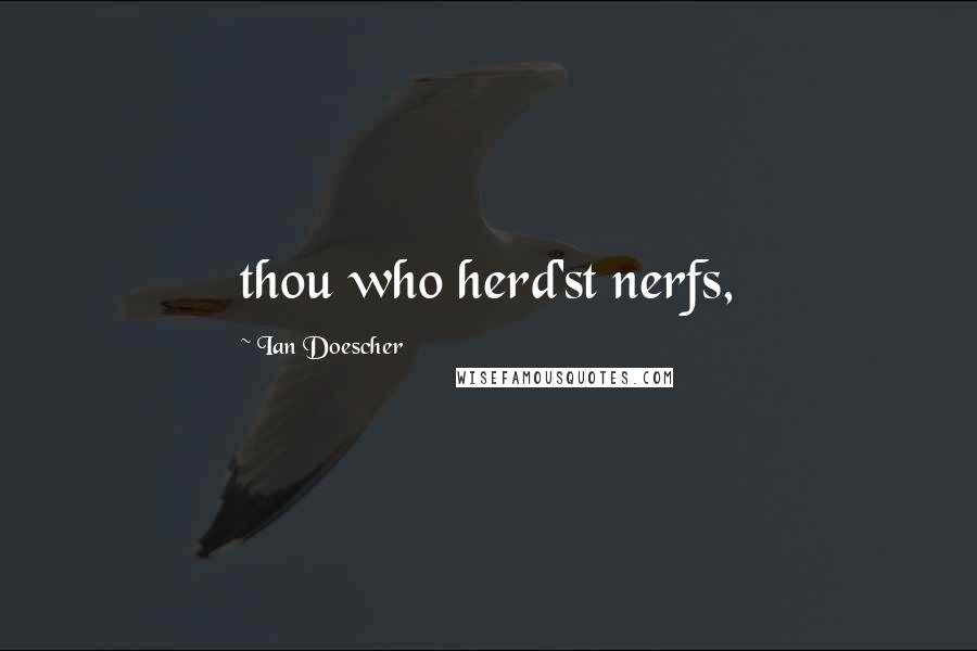 Ian Doescher Quotes: thou who herd'st nerfs,