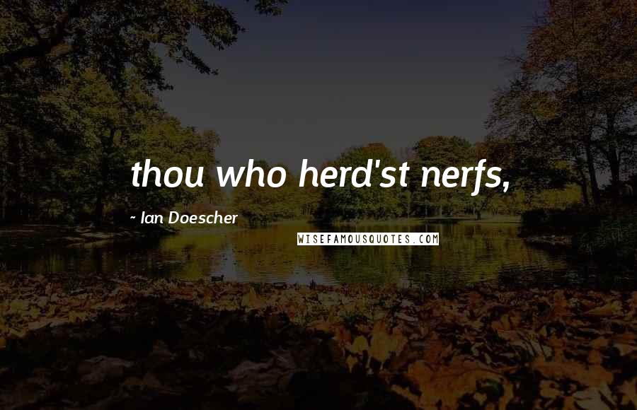 Ian Doescher Quotes: thou who herd'st nerfs,