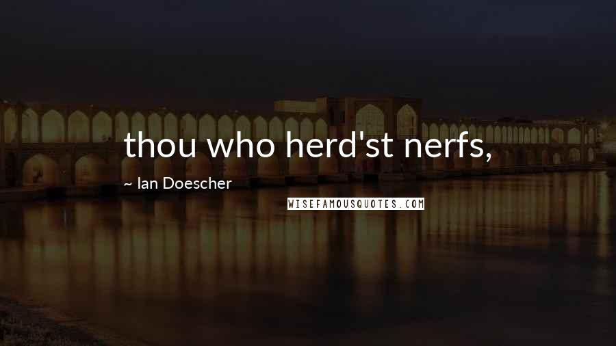 Ian Doescher Quotes: thou who herd'st nerfs,